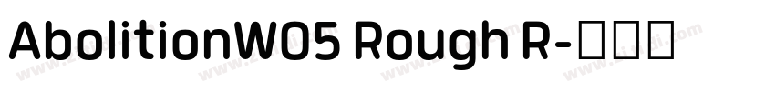 AbolitionW05 Rough R字体转换 AbolitionW05 Rough R字体转换